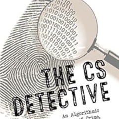 Access EBOOK 🖌️ The CS Detective: An Algorithmic Tale of Crime, Conspiracy, and Comp