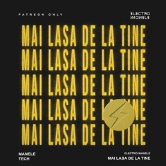 mai lasa de la tine (manele tech)