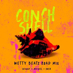 Skinny Fabulous x Machel Montano x Iwer George - Conch Shell - Wetty Beatz Road Mix