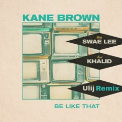 Kane Brown, Swae Lee, Khalid - Be Like That (Ulij Remix)