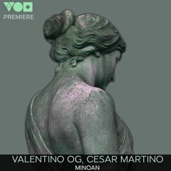 Premiere: Valentino OG, Cesar Martino - Minoan [Ästhetics]