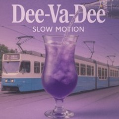 Dee-Va-Dee - Slow Motion