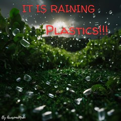It is raining plastics