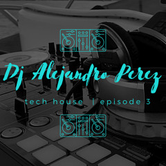 Tech House Episode 3 Dj Alejandro Perez