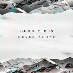 Good Vibes: Never Alone