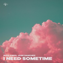 Rico Vibes & Jose Sanchez - I Need Sometime