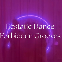 Ecstatic Dance-Forbidden grooves