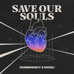 Dombresky & Noizu - Save Our Souls (Original Mix)