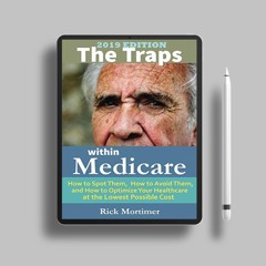 The Traps Within Medicare -- 2019 Edition: How to Spot Them, How to Avoid Them, and How to Opti