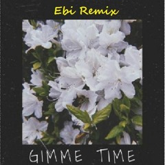 Gimme Time- Sleepy Boi (Ebi Remix)