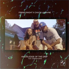 Frank Knight & Chuck LaWayne - Knowledge of The Drip (Featuring Kamaria Sarai)