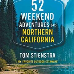 [Download] EBOOK 📧 52 Weekend Adventures in Northern California: My Favorite Outdoor