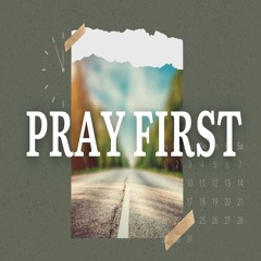 Week 5 - Pray First - How Should We Pray?