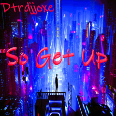 02. so get up  remix   DTRDJJOXΞ