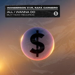 Wanderson XVR & Rafa Carneiro - All I Wanna Do