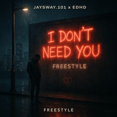 “I don’t need you” - (Freestyle)