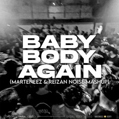 Baby Body Again (Marteneez & Reizan Noise Mashup) SUPPORTED BY: ANGEMI