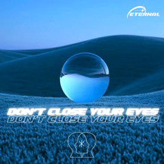 DON'T CLOSE YOUR EYES - ETERNAL