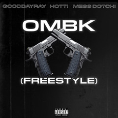 GoodDayRay x Mess Dotchi x Hotti - Ombk (Freestyle)