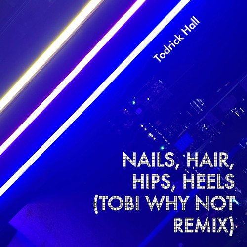 Stream Todrick Hall Nails, Hair, Hips, Heels (Tobi Why Not Remix) by