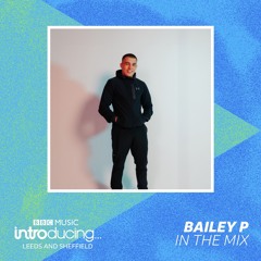BBC Introducing - 100% BAILEY P Mini Mix