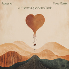 Aquario - La Fuerza Que Sana Todo (Mose Remix)
