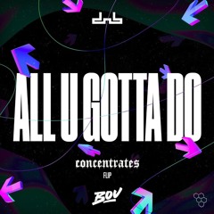 BOU - ALL U GOTTA DO (CONCENTRATES FLIP)