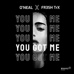 O'Neal & FR3SH TrX - YOU GOT ME (Snippet)