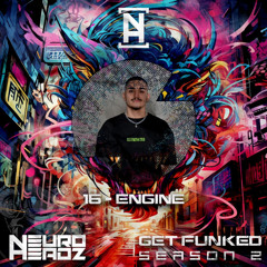 NEUROHEADZ// GET FUNKED SERIES 2 - 016 ENGINE