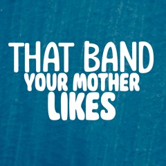 That Band your Mother Likes