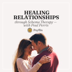 Healing Relationships through Schema Therapy — with Poul Perris
