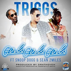 Triggs Ft. Snoop Dogg & Sean2miles Girls Girls Girls