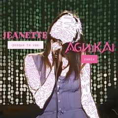 Jeanette - Porque te vas (AGNIKAI REMIX) **Aprobado por MARIANO ROMERO**