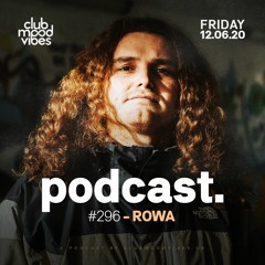 Club Mood Vibes Podcast #296: ROWA