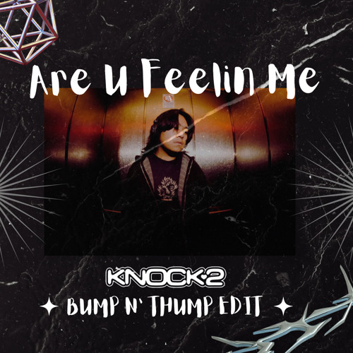 Are U Feelin Me - Knock2 (bump n thump edit)