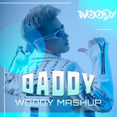 DADDY (WOODY MASHUP)