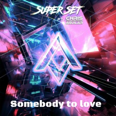 Superset - Somebody To Love (Ft. Chris Aguilar)