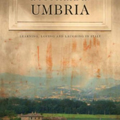 [View] EBOOK 💝 A Footpath in Umbria: Learning, Loving and Laughing in Italy by  Nanc