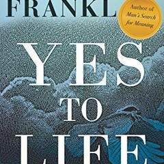 [View] PDF 📘 Yes to Life: In Spite of Everything by  Viktor E. Frankl &  Daniel Gole