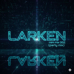 LARKEN - Mini Mix 002 ( Party Mix )
