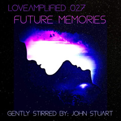 LoveAmplified 027: Future Memories