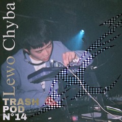 Lewo Chyba presented by TRASHKIDS [TRASHPOD#14]