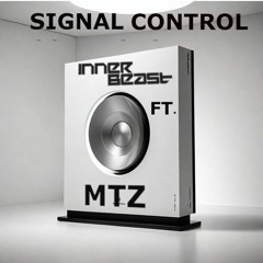SIGNAL CONTROL (InnerBeast Ft. MTZ)