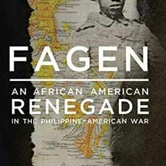 ACCESS EPUB 📩 Fagen: An African American Renegade in the Philippine-American War by