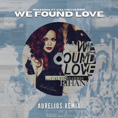 Rihanna ft. Calvin Harris - We Found Love (Aurelios Remix) [FREE DOWNLOAD]