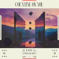ETHEN & Josh Rubin - Counting On You