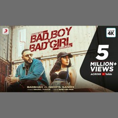 Bad Boy & Bad Girl - Badshah x Nikhita Gandhi (0fficial Mp3)