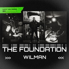 THE FOUNDATION - GUEST MIX SERIES 003: WILMAN