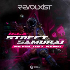 IGLA - STREET SAMURAI (REVOLXIST REMIX)