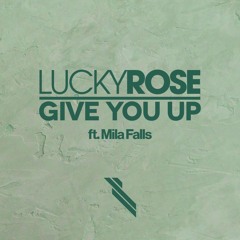 Lucky Rose (Feat. Mila Falls) - Give You Up